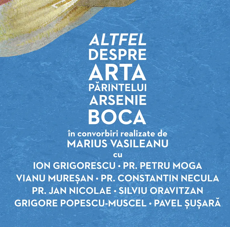 Lansarea volumului „Altfel despre arta Părintelui Arsenie Boca"